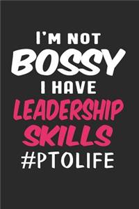 I'm Not Bossy I Have Leadership Skills #PTOLIFE