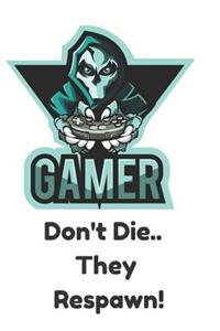 Gamer Don't Die They Respawn