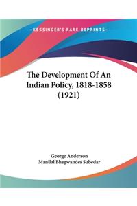 Development Of An Indian Policy, 1818-1858 (1921)