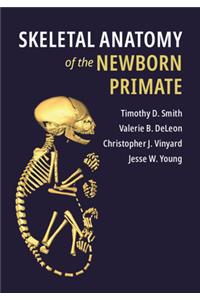 Skeletal Anatomy of the Newborn Primate