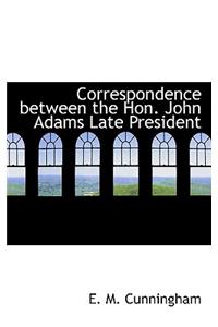Correspondence Between the Hon. John Adams Late President
