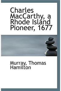 Charles MacCarthy, a Rhode Island Pioneer, 1677