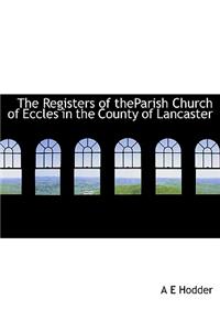 The Registers of Theparish Church of Eccles in the County of Lancaster