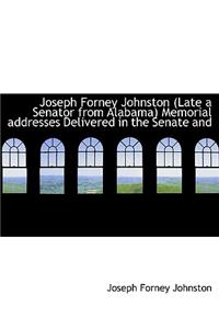Joseph Forney Johnston Late a Senator from Alabama Memorial Addresses Delivered in the Senate