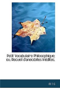 Petit Vocabulaire Philosophique; Ou, Recueil D'Anecdotes in Dites,