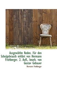 Ausgewahlte Reden. Fur Den Schulgebrauch Erklart Von Hermann Frohberger. 2. Aufl., Bearb. Von Gustav