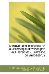 Catalogue Des Incunables de La Biblioth Que Mazarine Par Paul Marais Et A. DuFresne de Saint-L On. S