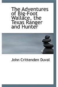 The Adventures of Big-Foot Wallace, the Texas Ranger and Hunter