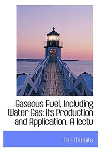 Gaseous Fuel, Including Water Gas