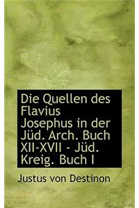 Die Quellen Des Flavius Josephus in Der Jud. Arch. Buch XII-XVII - Jud. Kreig. Buch I