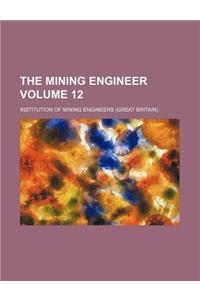 The Mining Engineer Volume 12