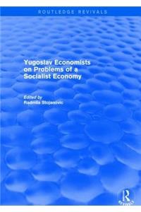 Yugoslav Economists on Problems of a Socialist Economy