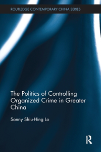 Politics of Controlling Organized Crime in Greater China