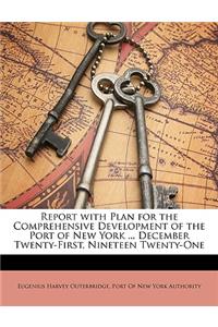Report with Plan for the Comprehensive Development of the Port of New York ... December Twenty-First, Nineteen Twenty-One