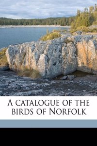 A Catalogue of the Birds of Norfolk