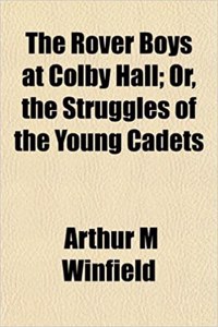The Rover Boys at Colby Hall; Or, the Struggles of the Young Cadets