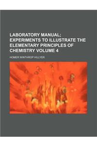Laboratory Manual Volume 4; Experiments to Illustrate the Elementary Principles of Chemistry