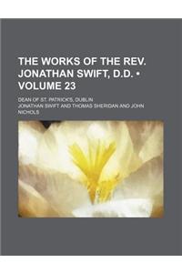 The Works of the REV. Jonathan Swift, D.D. (Volume 23); Dean of St. Patrick's, Dublin