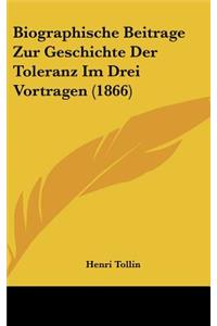 Biographische Beitrage Zur Geschichte Der Toleranz Im Drei Vortragen (1866)