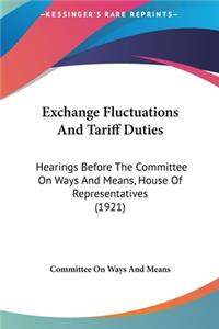 Exchange Fluctuations And Tariff Duties: Hearings Before The Committee On Ways And Means, House Of Representatives (1921)