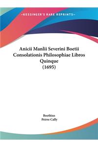 Anicii Manlii Severini Boetii Consolationis Philosophiae Libros Quinque (1695)