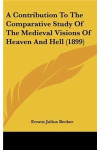 A Contribution to the Comparative Study of the Medieval Visions of Heaven and Hell (1899)