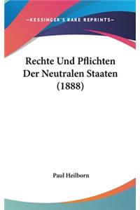 Rechte Und Pflichten Der Neutralen Staaten (1888)