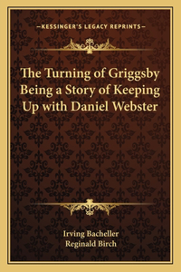 Turning of Griggsby Being a Story of Keeping Up with Daniel Webster