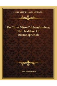 The Three Nitro-Triphenylamines; The Oxidation Of Diaminophenols