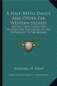 A Half-Breed Dance And Other Far Western Stories