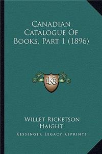 Canadian Catalogue of Books, Part 1 (1896)