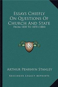 Essays Chiefly on Questions of Church and State