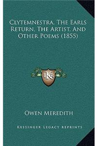 Clytemnestra, the Earls Return, the Artist, and Other Poems (1855)