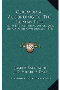 Ceremonial According To The Roman Rite