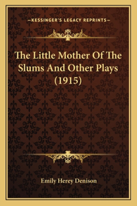Little Mother Of The Slums And Other Plays (1915)