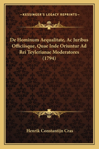 De Hominum Aequalitate, Ac Juribus Officiisque, Quae Inde Oriuntur Ad Rei Teylerianae Moderatores (1794)