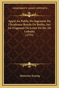 Appel Au Public Du Jugement De L'Academie Royale De Berlin, Sur Un Fragment De Lettre De Mr. De Leibnitz (1753)