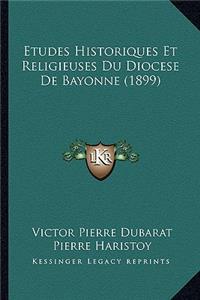 Etudes Historiques Et Religieuses Du Diocese De Bayonne (1899)