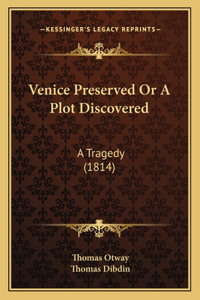 Venice Preserved Or A Plot Discovered