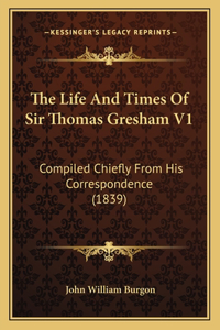 Life And Times Of Sir Thomas Gresham V1