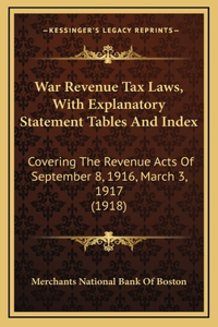 War Revenue Tax Laws, With Explanatory Statement Tables And Index