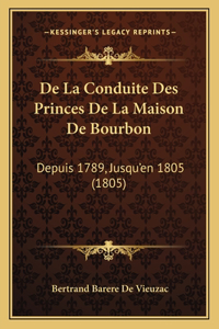 De La Conduite Des Princes De La Maison De Bourbon