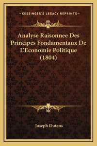 Analyse Raisonnee Des Principes Fondamentaux De L'Economie Politique (1804)