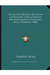 Di Alcune Recenti Decisioni Giudiziarie Circa L'Indole Dei Regolamenti Comunali Sulle Pensioni (1904)