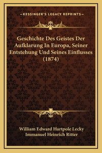 Geschichte Des Geistes Der Aufklarung In Europa, Seiner Entstehung Und Seines Einflusses (1874)