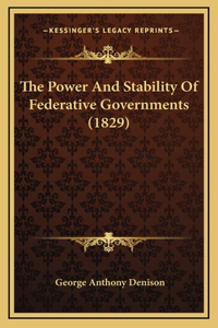 The Power And Stability Of Federative Governments (1829)