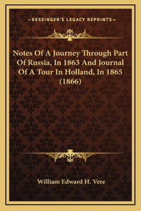 Notes Of A Journey Through Part Of Russia, In 1863 And Journal Of A Tour In Holland, In 1865 (1866)