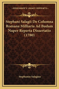 Stephani Salagii De Columna Romana Milliaria Ad Budam Nuper Reperta Dissertatio (1780)