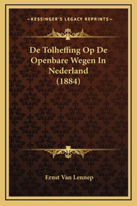 De Tolheffing Op De Openbare Wegen In Nederland (1884)