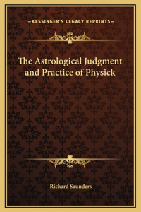 The Astrological Judgment and Practice of Physick